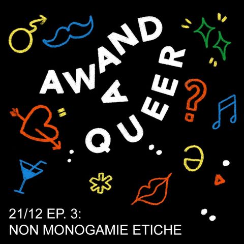 AWAND A QUEER EP. 03 Non monogamie etiche