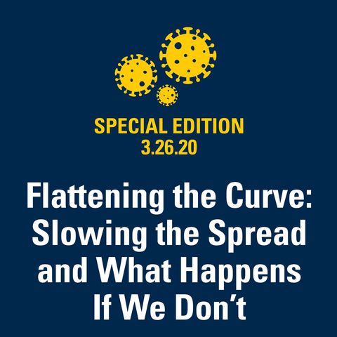 Flattening the Curve: Slowing the Spread and What Happens If We Don’t 3.26.20