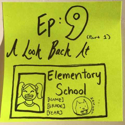 Ep 9.1: A Look Back at Elementary School