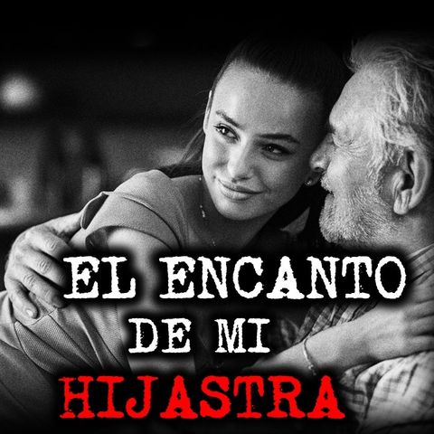EL ENCANTO DE MI HIJASTRA | RELATOS DE BRUJERÍA | RELATOS Y LEYENDAS DE TERROR