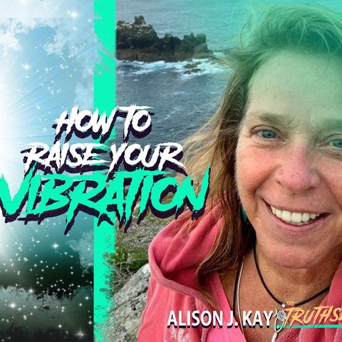 Alison J. Kay - How To Raise Your Vibration In Times of Great Trial