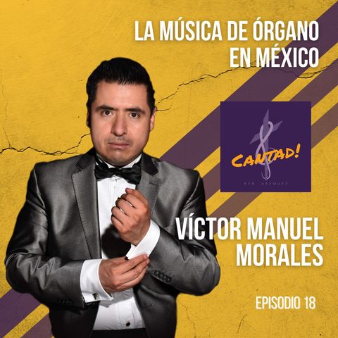 Ep. 18 - La música de órgano en México: Víctor Manuel Morales