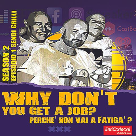 Why Don't You Get a Job? - Perchè Non Vai A Fatigà? Stagione 2 Episodio 1 - Sendi Grilli
