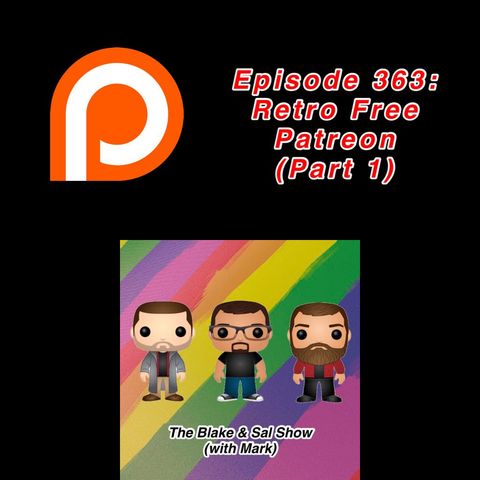 Episode 363: Retro Free Patreon (Part 1) (Special Guests: Scotty Fellows & Mike Donovan)