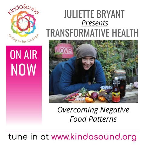 Overcoming Negative Food Patterns | Transformative Health with Juliette Bryant