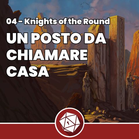 Un posto da chiamare casa - Knights of the Round 04