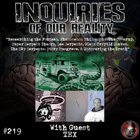 #219 TEX "Researching the Fortean, Phenomenon Philosophy, The Cover Up, Super Serpent Theory, Sea Serpents, Giant Cryptid Snakes, The Sky Se