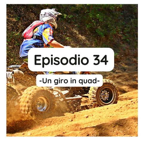 Episodio 34 - Un giro in quad (indimenticabile)