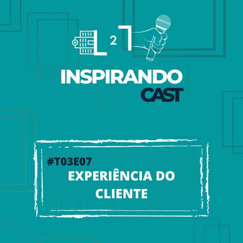 #T03 EP07 - Experiência do Cliente com Fabiano Salgado