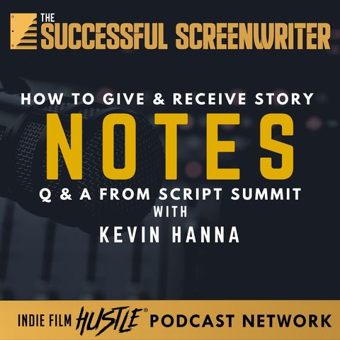 Ep13 - Script Feedback: Expert Tips on Story Notes with Kevin Hanna