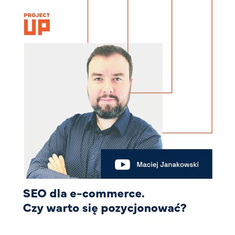 #46 SEO dla e-commerce - czy warto się pozycjonować? - Maciej Janakowski