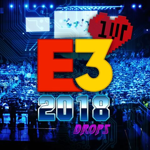 1UP Drops #23 E3 2018 - EA, Ubisoft, Square, Bethesda e mais!