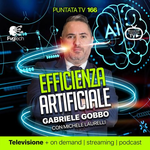 166 - Efficienza con l'Intelligenza Artificiale. Gabriele Gobbo e Michele Laurelli