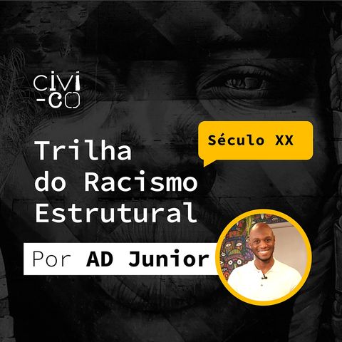 EP 3 - Trilha do Racismo Estrutural: Século XX