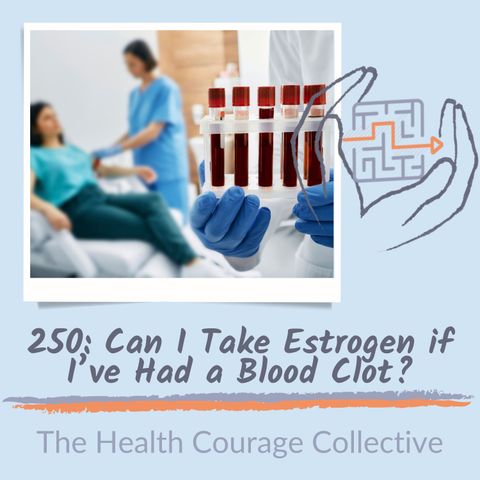 250: Can I Take Estrogen if I've had a Blood Clot?