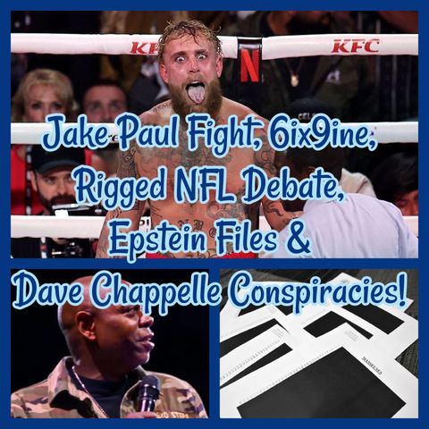 Jake Paul Fight, 6ix9ine, Rigged NFL Debate, Epstein Files & Dave Chappelle Conspiracies!