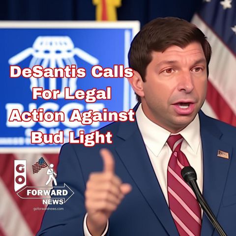 DeSantis Calls For Legal Action Against Bud Light