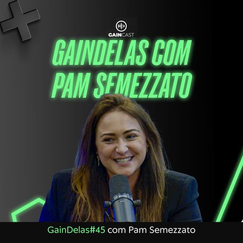 Com  o fenômeno do day trade Pam Semezzato | GainDelas#43