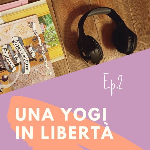 Il secondo episodio del podcast di Una yogi in libertà