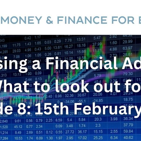 Choosing a Financial Advisor - Money & Finance for Expats Podcast - Ep. 8 - 15th February, 2023