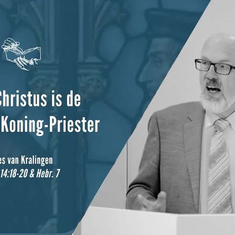 Jezus Christus is de beloofde Koning-Priester - Genesis 14:18-20 (Kees van Kralingen)