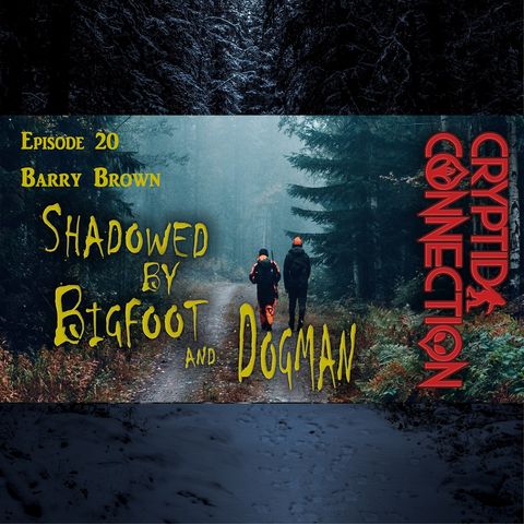 Episode 20 Barry Brown Shadowed by Bigfoot and Dogman