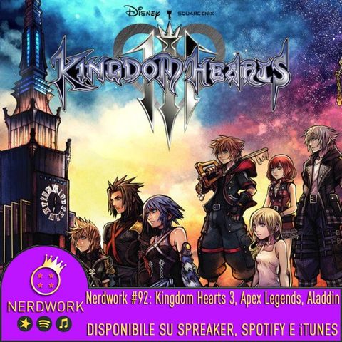 Nerdwork #092 - Kingdom Hearts 3, Apex Legends, Aladdin