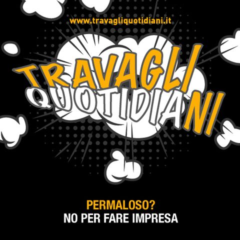 Permaloso? No per fare impresa!