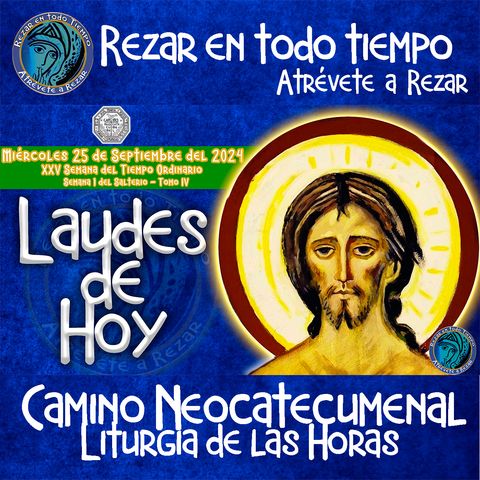 LAUDES DEL DIA DE HOY ✟ MIERCOLES 25 SEPTIEMBRE 2024 ✟ Camino Neocatecumenal ✟ Liturgia de las Horas.