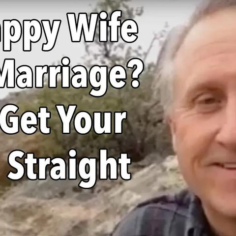 Unhappy Wife and Marriage?  Let's Get Your Head Straight Now