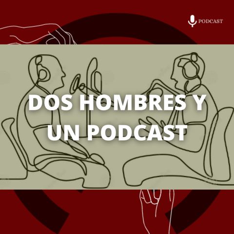 30. Dos hombres y un podcast