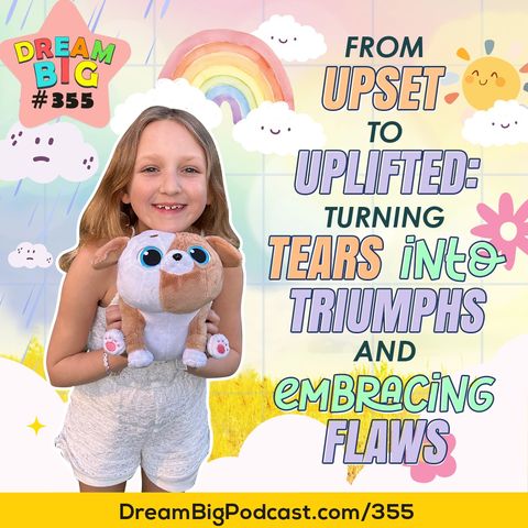 DB 355: From Upset to Uplifted: Turning Tears into Triumphs and Embracing Flaws