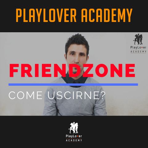 20 - Friendzone  - Come uscirne