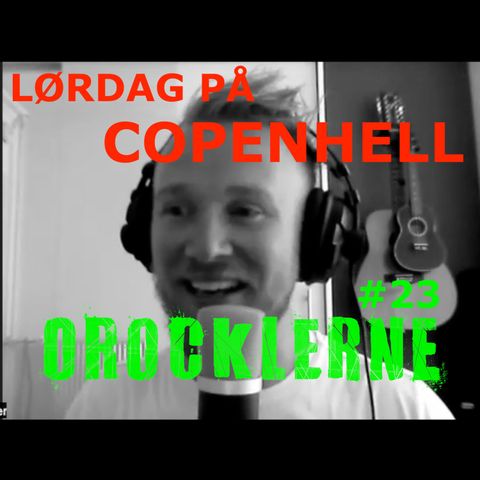 Orocklerne Musikpodcast #23 - COPENHELL LØRDAG
