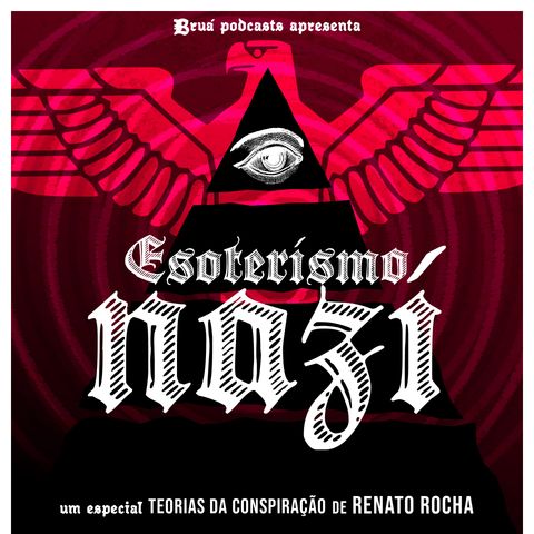 44. Especial Esoterismo Nazi, Parte 3: O Sol Negro