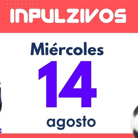 Inpulzivos: Programa miércoles 14 de agosto | Pulzo Deportes