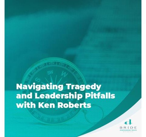 Navigating Tragedy and Leadership Pitfalls with Ken Roberts