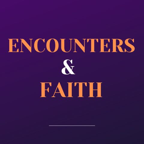 Encounters and Faith
