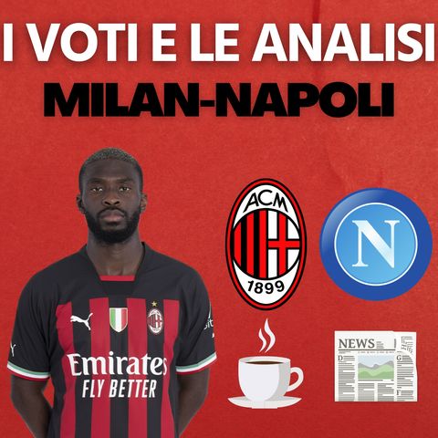 MILAN-NAPOLI 1-2: I VOTI DEI PROTAGONISTI | Mattino Milan