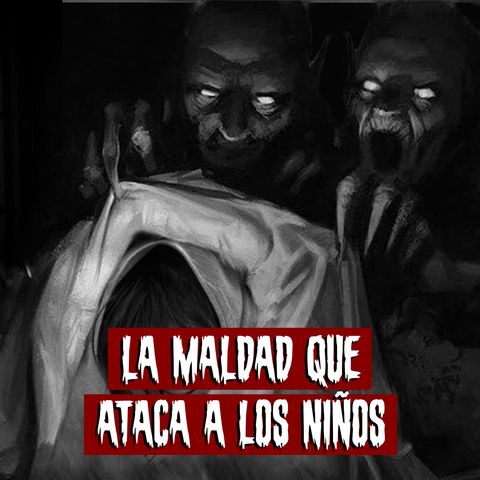 La maldad que ataca a los niños | Historias reales de terror