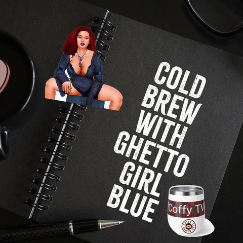 Cold Brew with Ghetto Girl Blue - The Pot Roast Parable