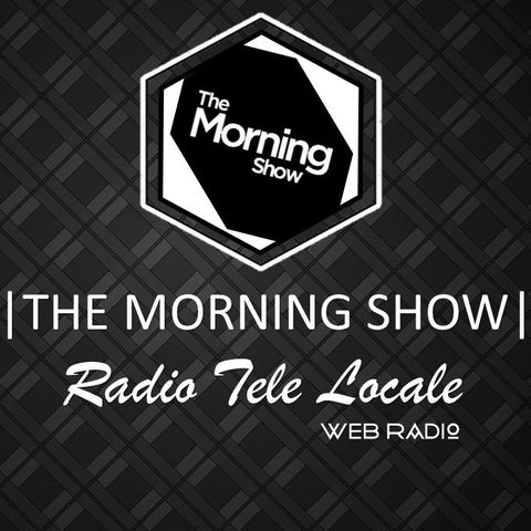 Radio Tele Locale _ THE MORNING SHOW