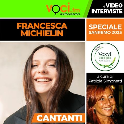 SANREMO 2025: FRANCESCA MICHIELIN su VOCI.fm - clicca PLAY e ascolta l'intervista