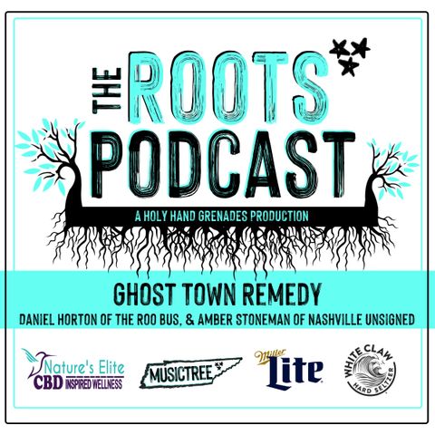 The Roots Podcast Episode 10 featuring Ghost Town Remedy, Roo Bus's Daniel Horton, and Amber Stoneman of Nashville Unsigned