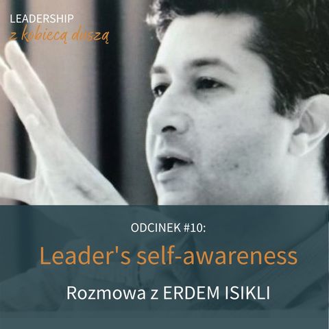 Odcinek #10: Leader's self-awareness - how does it help? Rozmowa z Erdem Isikli