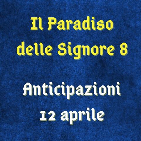 Il Paradiso delle Signore 8, anticipazioni 12 aprile 2024: Marcello va a Francoforte per firmare con Hofer
