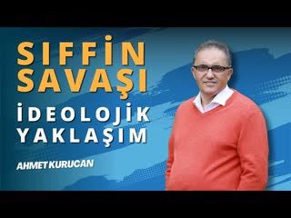 Sıffin Savaşı ve İdeolojik Yaklaşım   AHMET KURUCAN