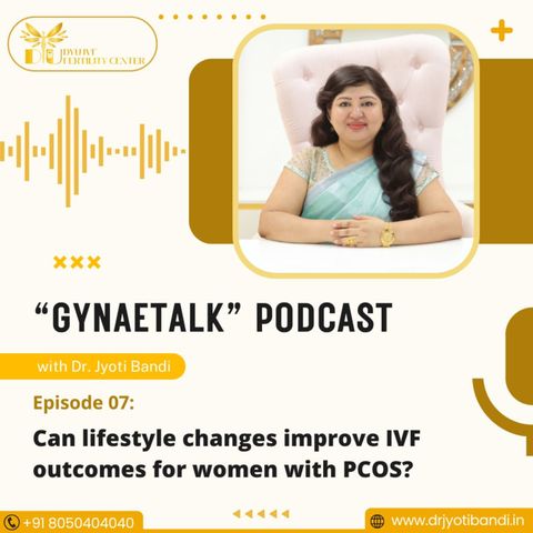 Podcast 7: Can lifestyle changes improve IVF outcomes for women with PCOS? Dr. Jyoti Bandi | IVF Specialist in HSR Layout