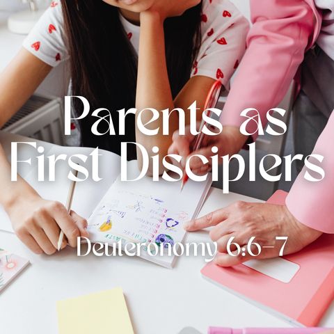 Parents as First Disciplers