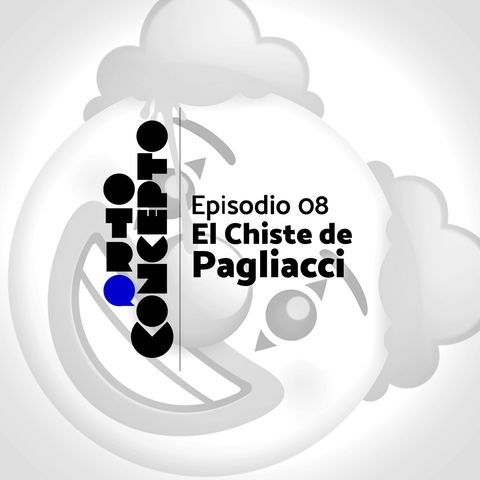 Ep 08 - El Chiste de Pagliacci - Otro Concepto Podcast